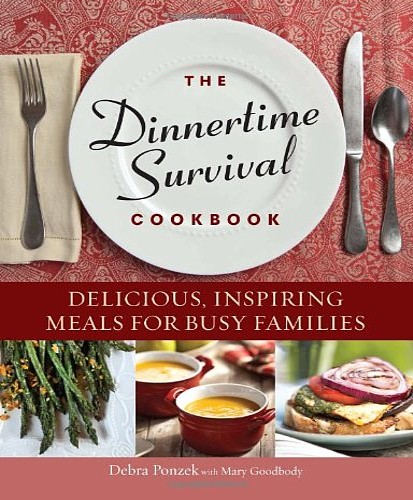 The Dinnertime Survival Cookbook Delicious, Inspiring Meals for Busy Families
