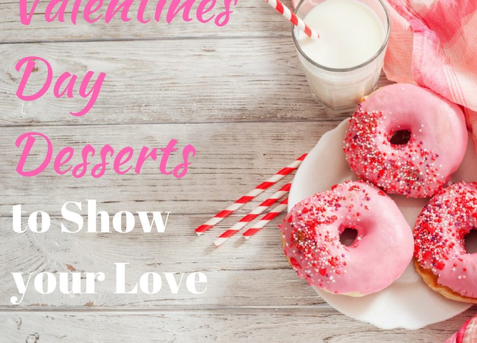 Valentines Day Desserts to Show your Love